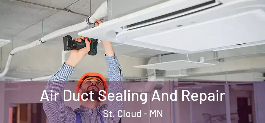 Air Duct Sealing And Repair St. Cloud - MN