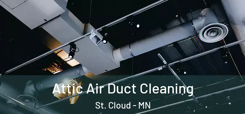 Attic Air Duct Cleaning St. Cloud - MN