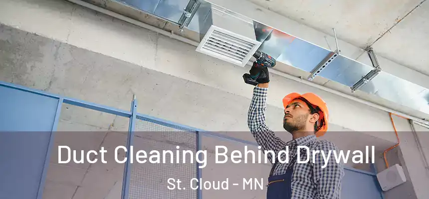 Duct Cleaning Behind Drywall St. Cloud - MN