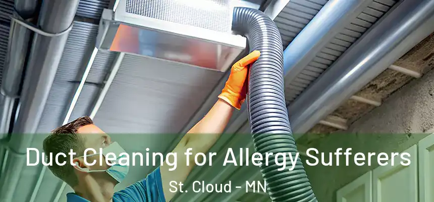 Duct Cleaning for Allergy Sufferers St. Cloud - MN