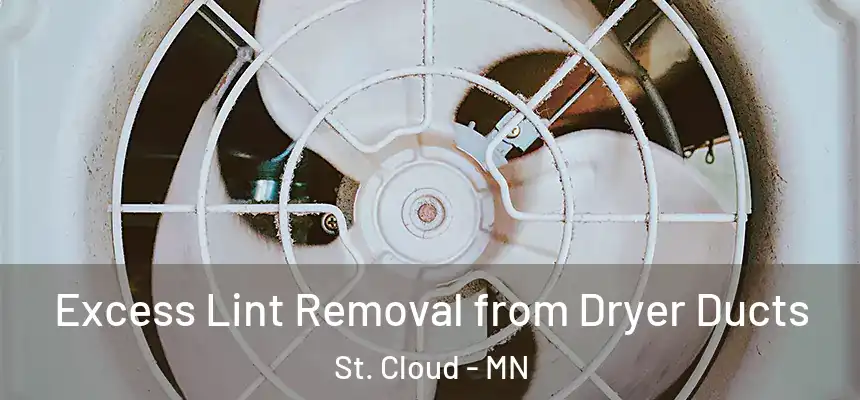 Excess Lint Removal from Dryer Ducts St. Cloud - MN