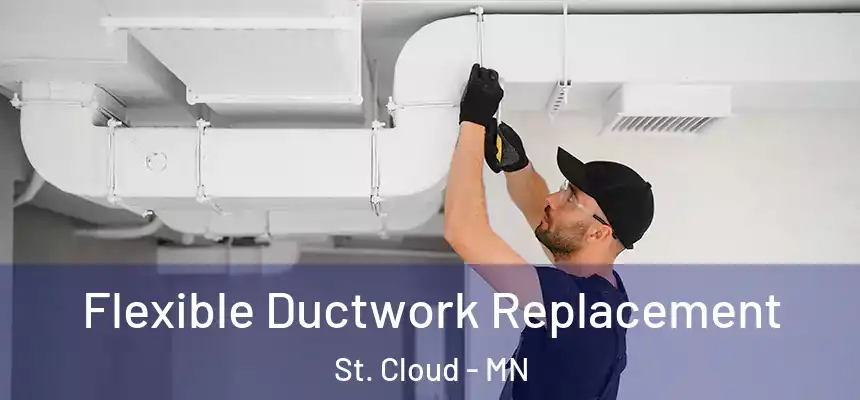 Flexible Ductwork Replacement St. Cloud - MN