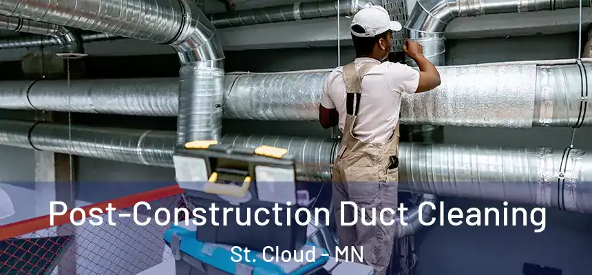 Post-Construction Duct Cleaning St. Cloud - MN