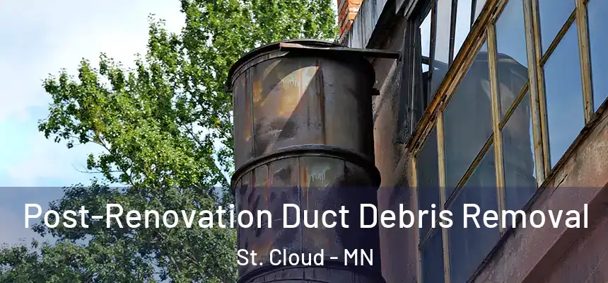 Post-Renovation Duct Debris Removal St. Cloud - MN